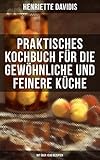 Praktisches Kochbuch Fr Die Gewhnliche Und Feinere Kche Mit Ber 1500 Rezepten Mit Besonderer Bercksichtigung Der Anfngerinnen Und Angehenden Der Deutschen Kchenkultur German Edition