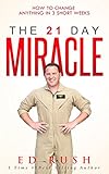 The 21 Day Miracle How To Change Anything In 3 Short Weeks English Edition
