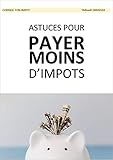 20 Astuces Pour Payer Moins D'imp%C3%B4ts: Tout Le Monde Est Concern%C3%A9 (m%C3%AAme Ceux Qui Ne Paient Pas D'imp%C3%B4t).