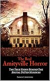 The Real Amityville Horror The True Story Behind The Brutal Defeo Murders English Edition