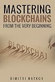 Mastering Blockchains From The Very Beginning English Edition
