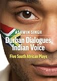 Durban Dialogues Indian Voice Five South African Plays English Edition