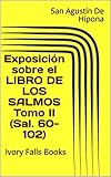 Exposicin Sobre El Libro De Los Salmos Tomo Ii Sal 60102 Ivory Falls Books Spanish Edition