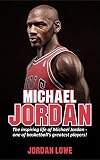 Michael Jordan The Inspiring Life Of Michael Jordan One Of Basketballs Greatest Players English Edition