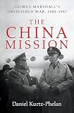 The China Mission George Marshalls Unfinished War 19451947 English Edition