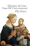 Histoire De Lart Tome Iii Lart Renaissant Annotated