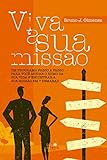 Viva A Sua Misso Um Programa Passo A Passo Para Voc Mudar O Rumo Da Sua Vida E Encontrar A Sua Misso Em 7 Semanas Portuguese Edition