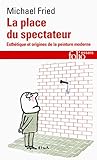 La Place Du Spectateur Esthtique Et Origines De La Peinture Moderne Folio Essais T 627