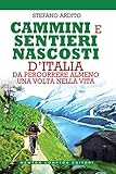 Cammini E Sentieri Nascosti Ditalia Da Percorrere Almeno Una Volta Nella Vita Italian Edition