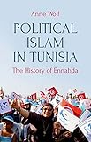 Political Islam In Tunisia The History Of Ennahda English Edition