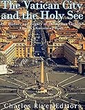 The Vatican And The Holy See The History And Legacy Of The Roman Catholic Churchs Governing Body English Edition