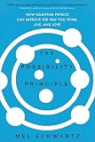 The Possibility Principle How Quantum Physics Can Improve The Way You Think Live And Love English Edition