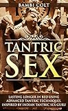 Tantric Sex Lasting Longer In Bed Using Advanced Tantric Techniques Inspired By Indian Tantric Sex Guru A Fully Illustrated Sex Book Sex Series Book 2 English Edition
