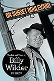 On Sunset Boulevard The Life And Times Of Billy Wilder