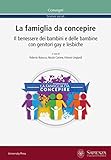 La Famiglia Da Concepire Il Benessere Dei Bambini E Delle Bambine Con Genitori Gay E Lesbiche Convegni Vol 35 Italian Edition