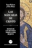 Las Mscaras De Cristo Detrs De Las Mentiras Sobre La Vida De Jess Spanish Edition