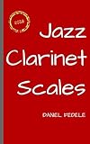 Jazz Clarinet Scales A Roadmap For Beginners Jazz Language Workbooks English Edition