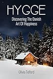 Hygge Discovering The Danish Art Of Happiness How To Live Cozily And Enjoy Lifes Simple Pleasures English Edition