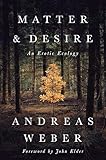 Matter And Desire An Erotic Ecology English Edition