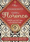 The Cognoscentis Guide To Florence Shop And Eat Like A Florentine Revised Edition English Edition