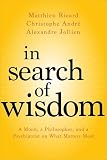In Search Of Wisdom A Monk A Philosopher And A Psychiatrist On What Matters Most