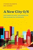 A New City Os The Power Of Open Collaborative And Distributed Governance Brookings Ash Center Series Innovative Governance In The 21st Century English Edition