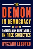 The Demon In Democracy Totalitarian Temptations In Free Societies English Edition