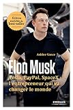 Elon Musk Tesla Paypal Spacex Lentrepreneur Qui Va Changer Le Monde Edition Enrichie Du Bestseller