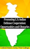 Promoting Usindian Defense Cooperation Opportunities And Obstacles English Edition