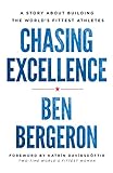 Chasing Excellence A Story About Building The Worlds Fittest Athletes English Edition