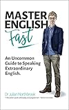 Master English Fast An Uncommon Guide To Speaking Extraordinary English English Edition