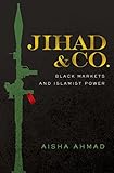 Jihad Co Black Markets And Islamist Power English Edition