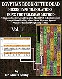 Egyptian Book Of The Dead Hieroglyph Translations Using Trilinear Method V1 Understanding The Mystic Path To Enlightenment Through Direct Readings Of Signs And Symbols Of Ancient Egyptian