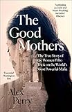 The Good Mothers The True Story Of The Women Who Took On The Worlds Most Powerful Mafia English Edition