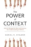 The Power Of Context How To Manage Our Bias And Improve Our Understanding Of Others English Edition