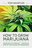 How To Grow Marijuana From Seed To Harvest Complete Step By Step Guide For Beginners English Edition