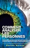 Comment Analyser Les Personnes Des Techniques Prouves Pour Analyser Les Personnes Vue Et Lire En Tout Le Monde Comme Dans Un Livre