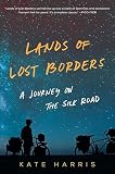 Lands Of Lost Borders A Journey On The Silk Road
