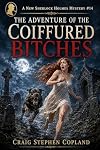 The Adventure of the Coiffured Bitches (New Sherlock Holmes Mysteries Book 14)