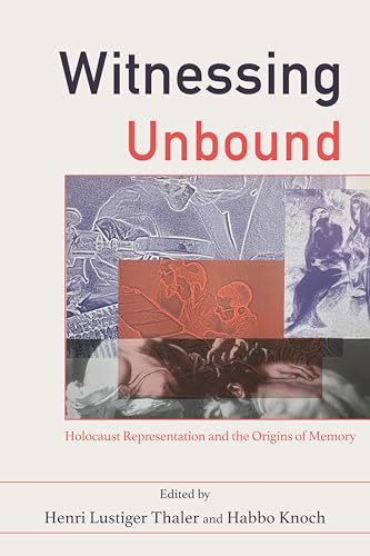 Witnessing Unbound: Holocaust Representation and the Origins of Memory book cover