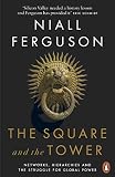 The Square And The Tower Networks Hierarchies And The Struggle For Global Power English Edition