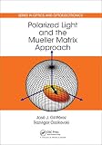 Polarized Light And The Mueller Matrix Approach Series In Optics And Optoelectronics English Edition