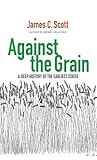 Against The Grain A Deep History Of The Earliest States English Edition
