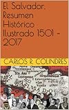 El Salvador Resumen Histrico Ilustrado 1501 2017 Spanish Edition