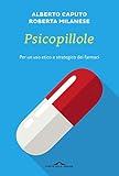 Psicopillole Per Un Uso Etico E Strategico Dei Farmaci Italian Edition