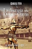 La Disgrazia Della Domus Curzia Indagini Ai Tempi Di Roma Vol 1 Italian Edition