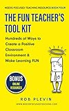 The Fun Teachers Tool Kit Hundreds Of Ways To Create A Positive Classroom Environment Make Learning Fun Needsfocused Teaching Resource Book 4 English Edition