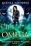 Omega A New Adult Urban Fantasy Mackenzie Grey Origins Book 4