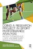 Doing A Research Project In Sport Performance Analysis Routledge Studies In Sports Performance Analysis English Edition