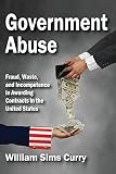 Government Abuse Fraud Waste And Incompetence In Awarding Contracts In The United States